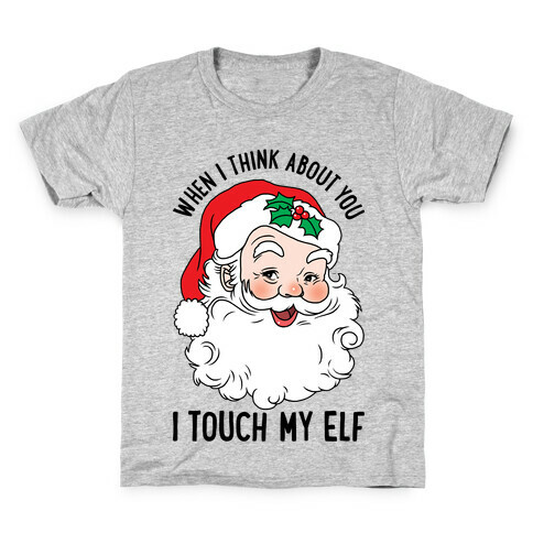 When I Think About You I Touch My Elf Kids T-Shirt