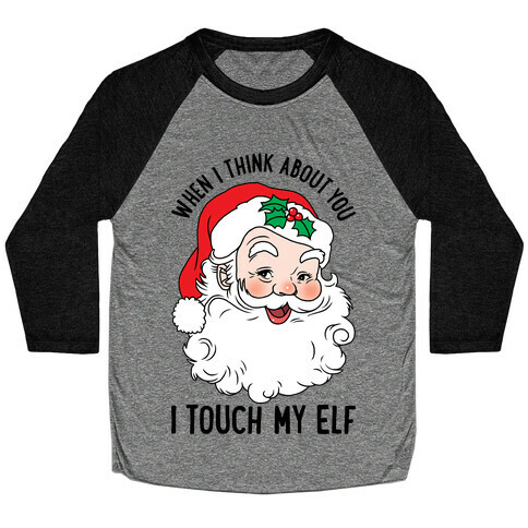 When I Think About You I Touch My Elf Baseball Tee