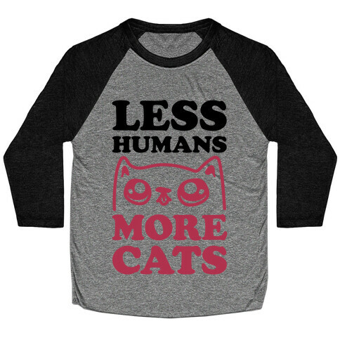 Less Humans More Cats Baseball Tee