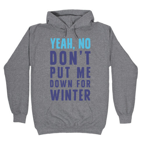 Yeah, No Don't Put Me Down For Winter Hooded Sweatshirt