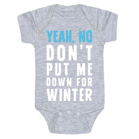 Yeah, No Don't Put Me Down For Winter Baby One-Piece