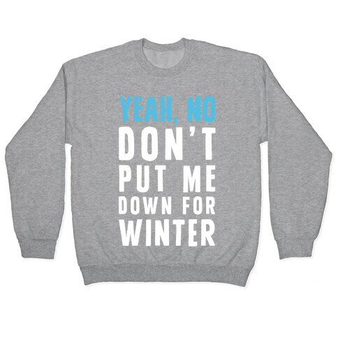 Yeah, No Don't Put Me Down For Winter Pullover