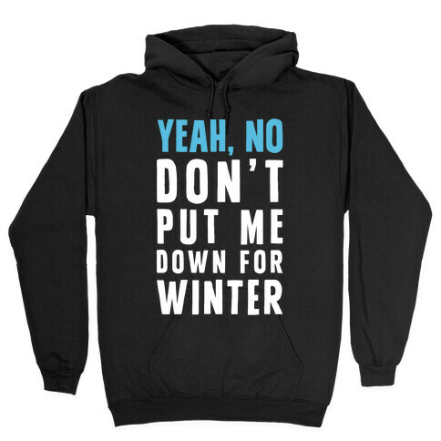 Yeah, No Don't Put Me Down For Winter Hooded Sweatshirt