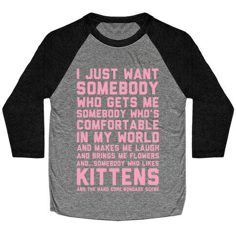I Just Want Someone Who Gets Me and Likes Kittens Baseball Tee