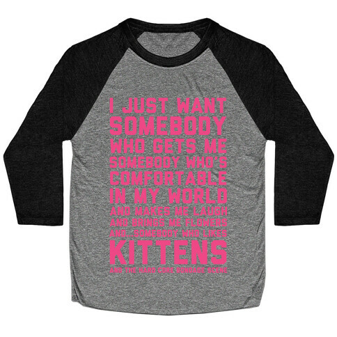 I Just Want Someone Who Gets Me and Likes Kittens Baseball Tee