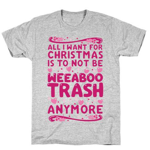 All I Want For Christmas Is To Not Be Weeaboo Trash Anymore T-Shirt