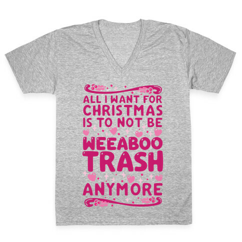 All I Want For Christmas Is To Not Be Weeaboo Trash Anymore V-Neck Tee Shirt