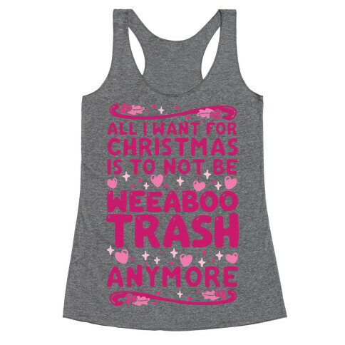All I Want For Christmas Is To Not Be Weeaboo Trash Anymore Racerback Tank Top