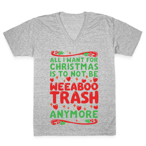 All I Want For Christmas Is To Not Be Weeaboo Trash Anymore V-Neck Tee Shirt