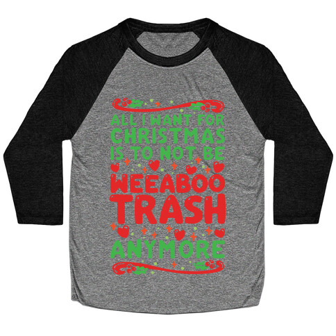 All I Want For Christmas Is To Not Be Weeaboo Trash Anymore Baseball Tee