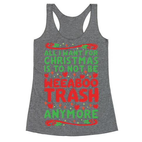 All I Want For Christmas Is To Not Be Weeaboo Trash Anymore Racerback Tank Top