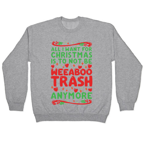 All I Want For Christmas Is To Not Be Weeaboo Trash Anymore Pullover