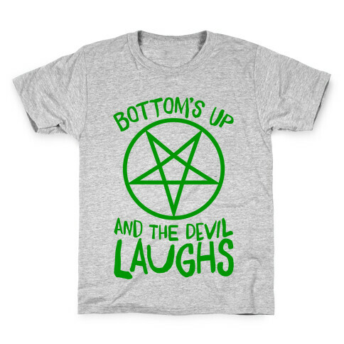 Bottoms Up, And The Devil Laughs Kids T-Shirt