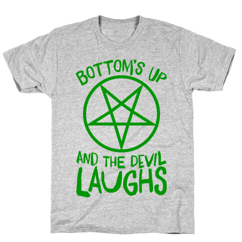 Bottoms Up, And The Devil Laughs T-Shirt