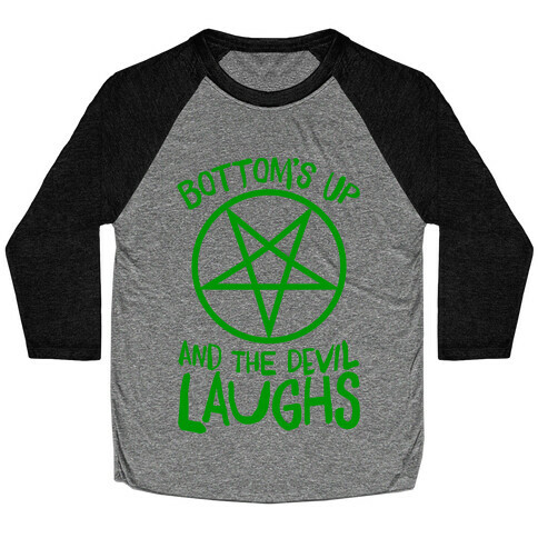 Bottoms Up, And The Devil Laughs Baseball Tee