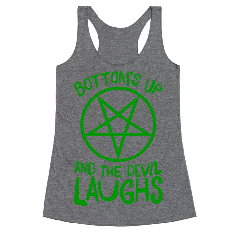 Bottoms Up, And The Devil Laughs Racerback Tank Top