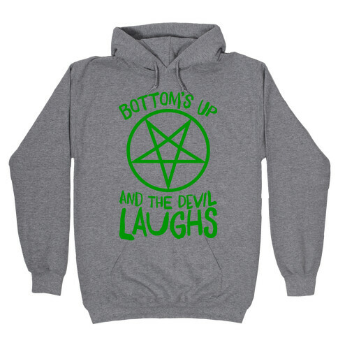 Bottoms Up, And The Devil Laughs Hooded Sweatshirt