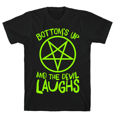 Bottoms Up, And The Devil Laughs T-Shirt