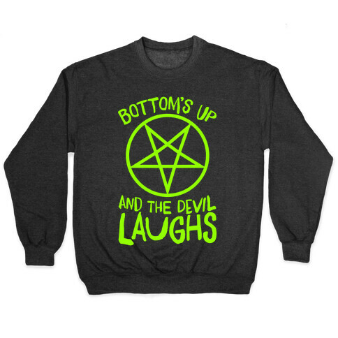 Bottoms Up, And The Devil Laughs Pullover