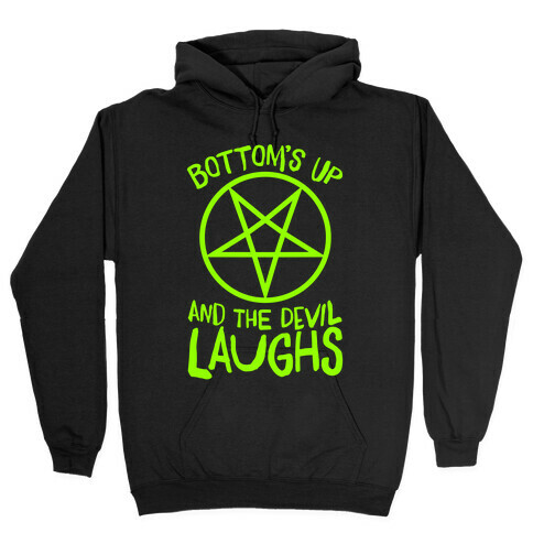 Bottoms Up, And The Devil Laughs Hooded Sweatshirt