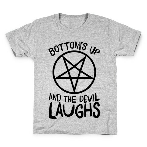 Bottoms Up, And The Devil Laughs Kids T-Shirt