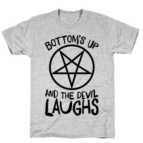 Bottoms Up, And The Devil Laughs T-Shirt