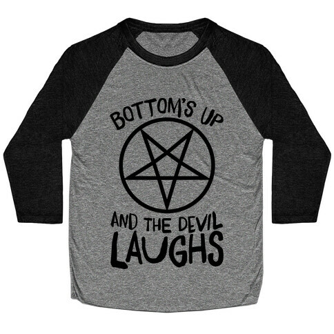 Bottoms Up, And The Devil Laughs Baseball Tee