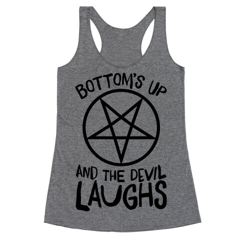 Bottoms Up, And The Devil Laughs Racerback Tank Top