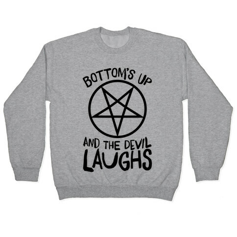 Bottoms Up, And The Devil Laughs Pullover