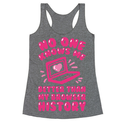 No One Knows Me Better Than My Browser History Racerback Tank Top