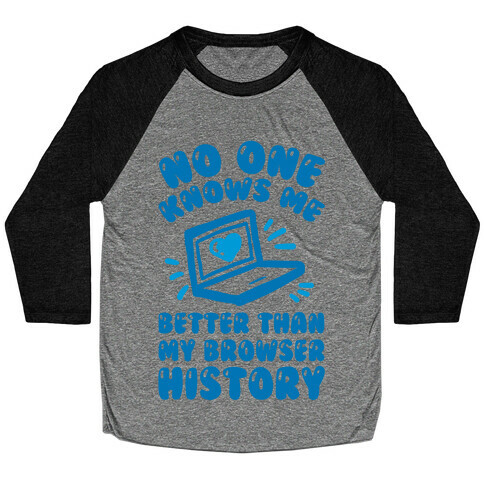 No One Knows Me Better Than My Browser History Baseball Tee