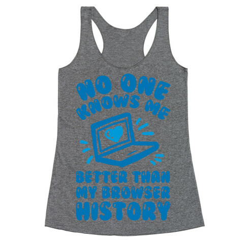 No One Knows Me Better Than My Browser History Racerback Tank Top