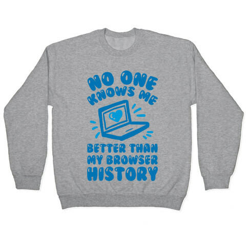 No One Knows Me Better Than My Browser History Pullover