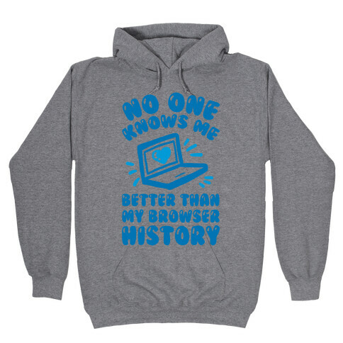 No One Knows Me Better Than My Browser History Hooded Sweatshirt