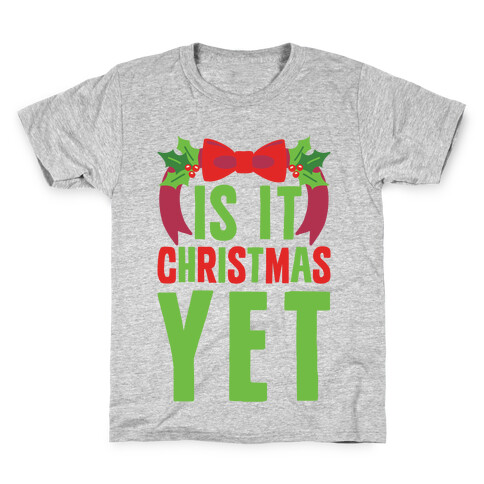 Is It Christmas Yet? Kids T-Shirt