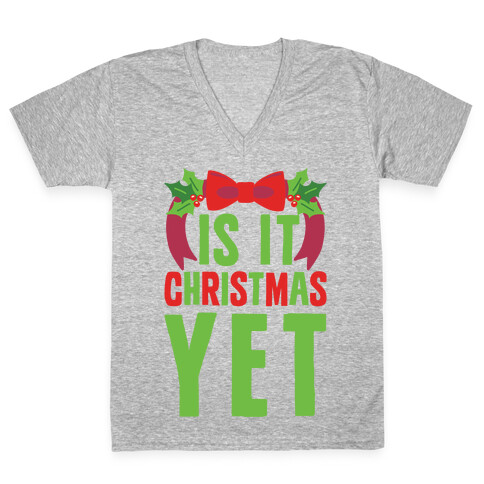 Is It Christmas Yet? V-Neck Tee Shirt