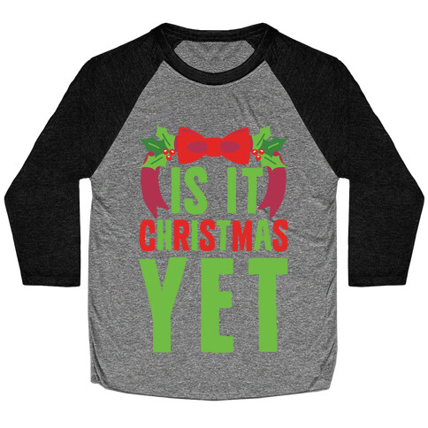 Is It Christmas Yet? Baseball Tee