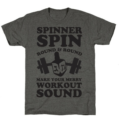 Spinner Spin Round And Round Make Your Merry Workout Sound T-Shirt