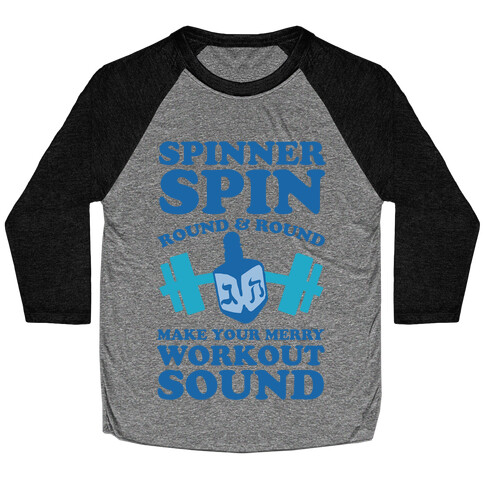 Spinner Spin Round And Round Make Your Merry Workout Sound Baseball Tee