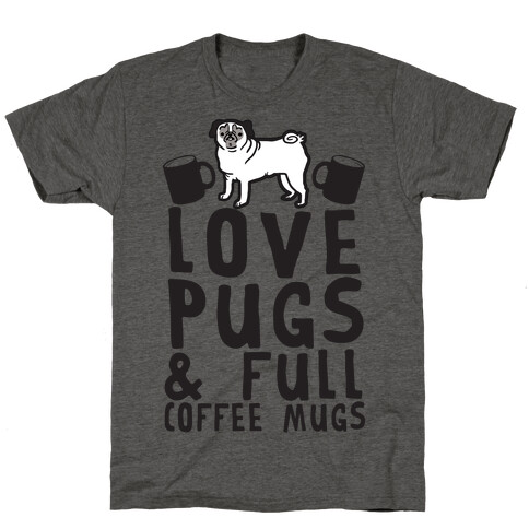 Love Pugs And Full Coffee Mugs T-Shirt