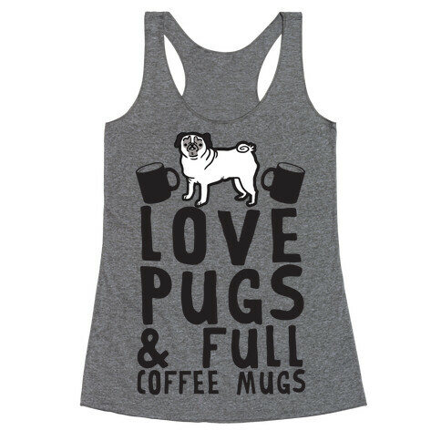 Love Pugs And Full Coffee Mugs Racerback Tank Top