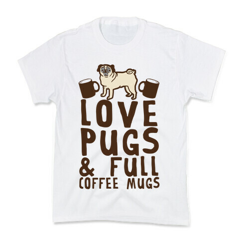 Love Pugs And Full Coffee Mugs Kids T-Shirt