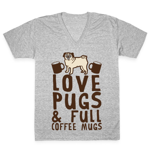 Love Pugs And Full Coffee Mugs V-Neck Tee Shirt