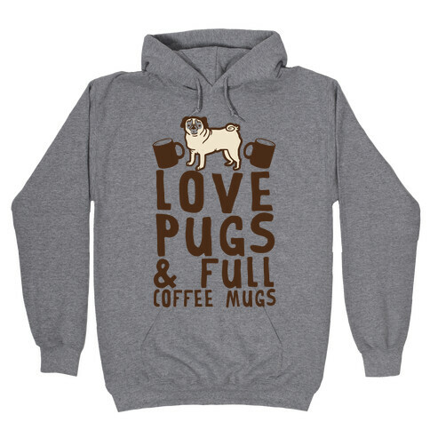 Love Pugs And Full Coffee Mugs Hooded Sweatshirt