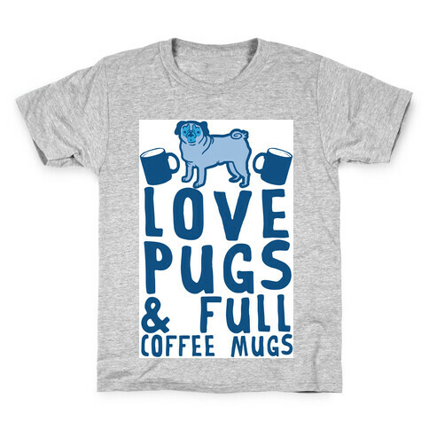 Love Pugs And Full Coffee Mugs Kids T-Shirt