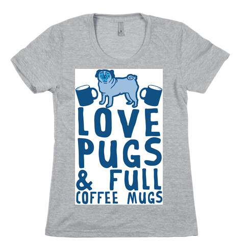 Love Pugs And Full Coffee Mugs Womens T-Shirt