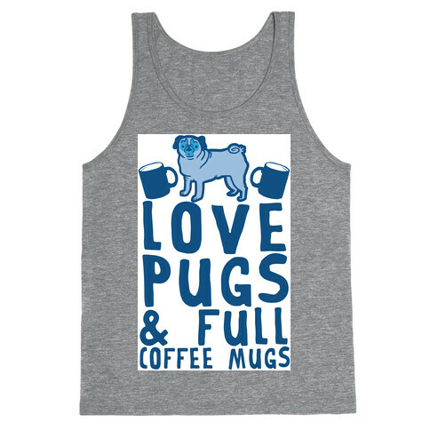 Love Pugs And Full Coffee Mugs Tank Top