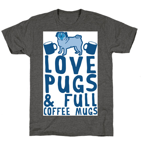 Love Pugs And Full Coffee Mugs T-Shirt