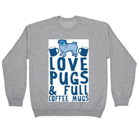 Love Pugs And Full Coffee Mugs Pullover