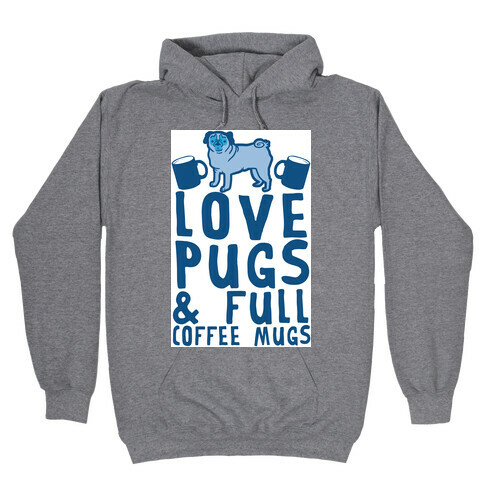 Love Pugs And Full Coffee Mugs Hooded Sweatshirt